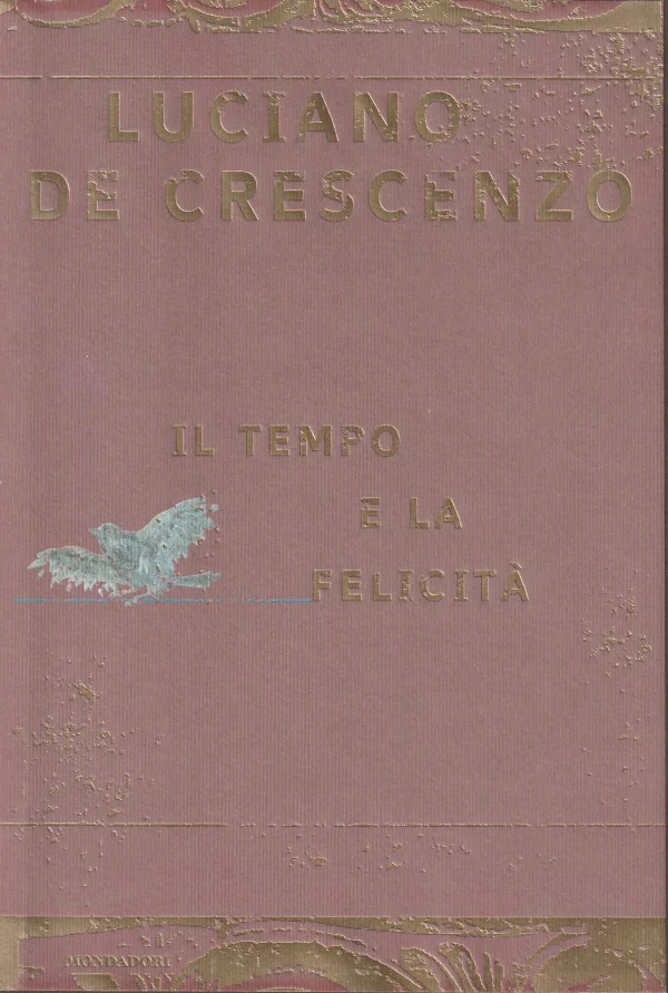 Copertina del libro &laquo;Il tempo e la felicit&agrave;&raquo; di Luciano De Crescenzo